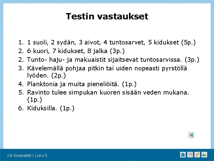 Testin vastaukset 1. 2. 2. 3. 1 suoli, 2 sydän, 3 aivot, 4 tuntosarvet,