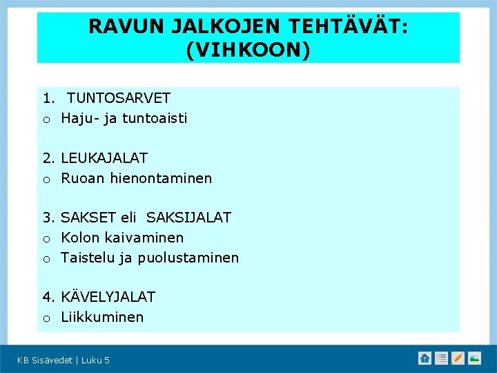 RAVUN JALKOJEN TEHTÄVÄT: (VIHKOON) 1. TUNTOSARVET o Haju- ja tuntoaisti 2. LEUKAJALAT o Ruoan