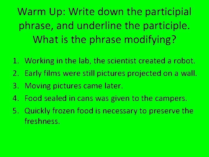 Warm Up: Write down the participial phrase, and underline the participle. What is the