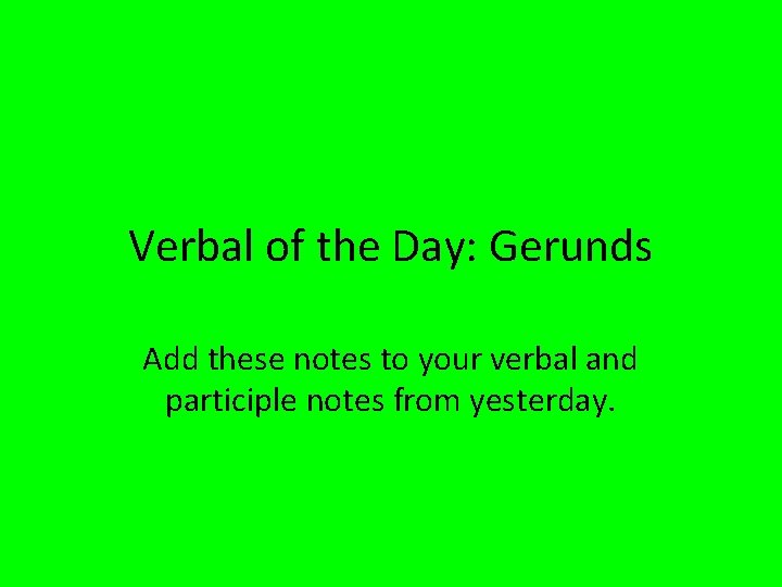 Verbal of the Day: Gerunds Add these notes to your verbal and participle notes