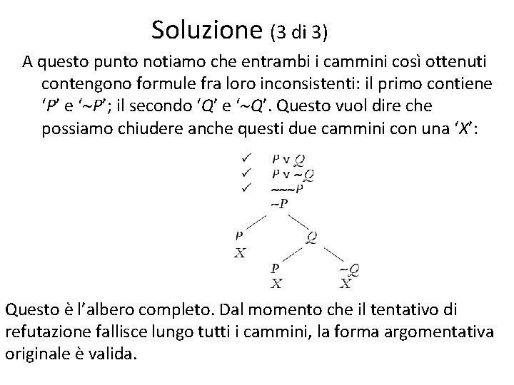 Soluzione (3 di 3) A questo punto notiamo che entrambi i cammini così ottenuti