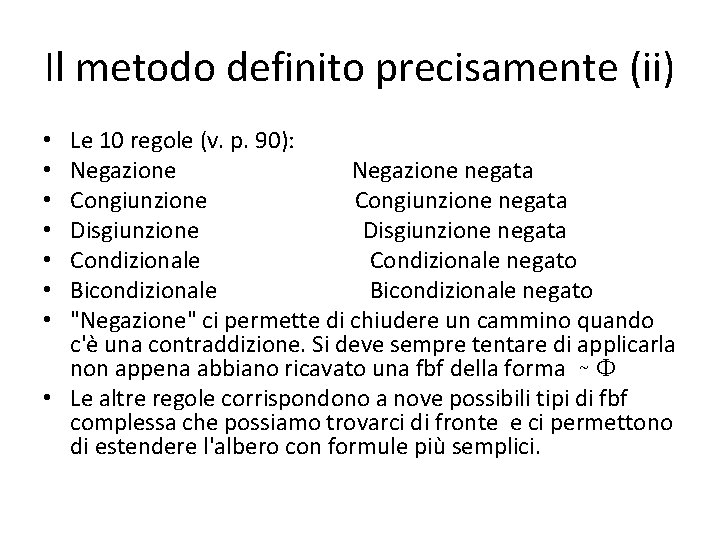 Il metodo definito precisamente (ii) Le 10 regole (v. p. 90): Negazione negata Congiunzione