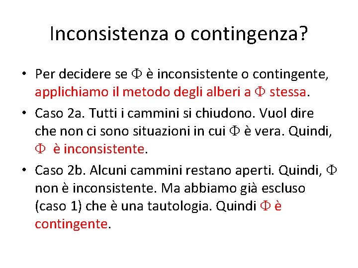 Inconsistenza o contingenza? • Per decidere se è inconsistente o contingente, applichiamo il metodo