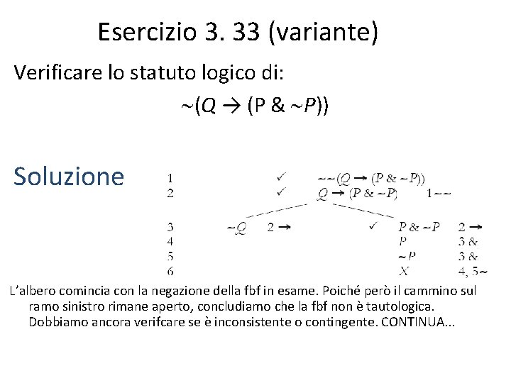 Esercizio 3. 33 (variante) Verificare lo statuto logico di: (Q → (P & P))
