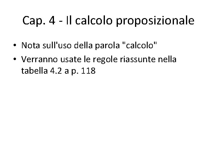 Cap. 4 - Il calcolo proposizionale • Nota sull'uso della parola "calcolo" • Verranno