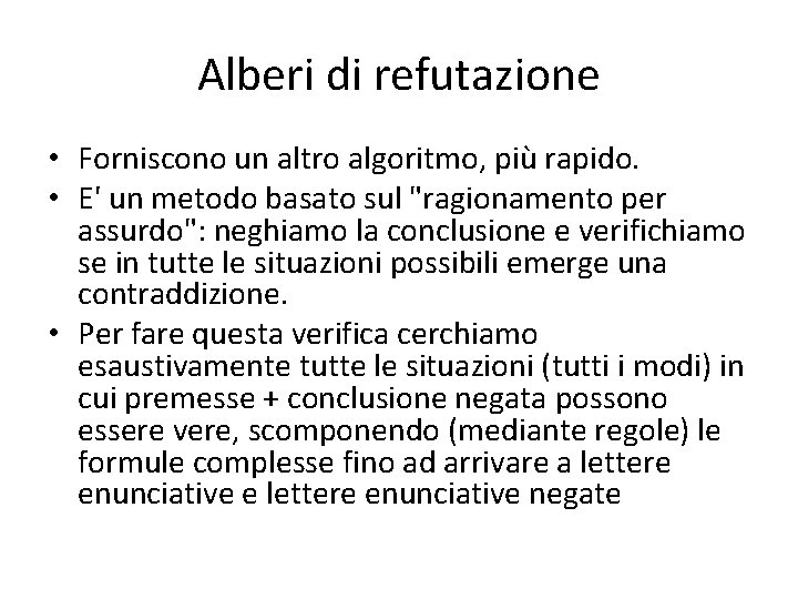 Alberi di refutazione • Forniscono un altro algoritmo, più rapido. • E' un metodo