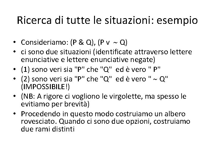 Ricerca di tutte le situazioni: esempio • Consideriamo: (P & Q), (P v Q)