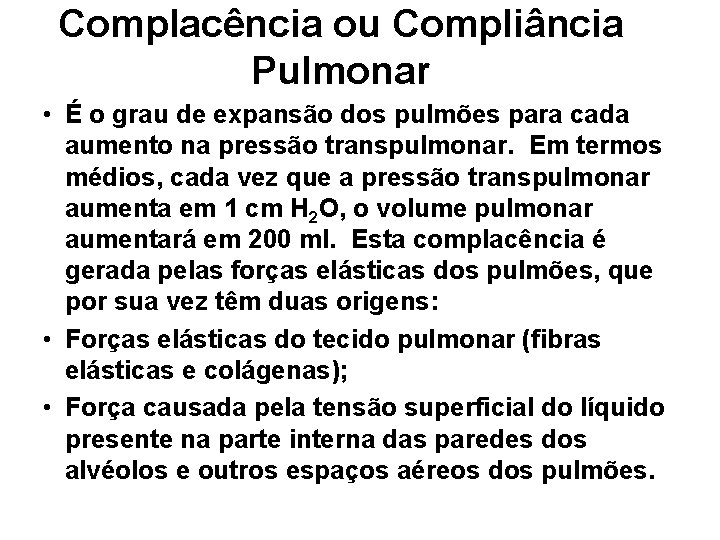 Complacência ou Compliância Pulmonar • É o grau de expansão dos pulmões para cada Complacência ou Compliância Pulmonar • É o grau de expansão dos pulmões para cada