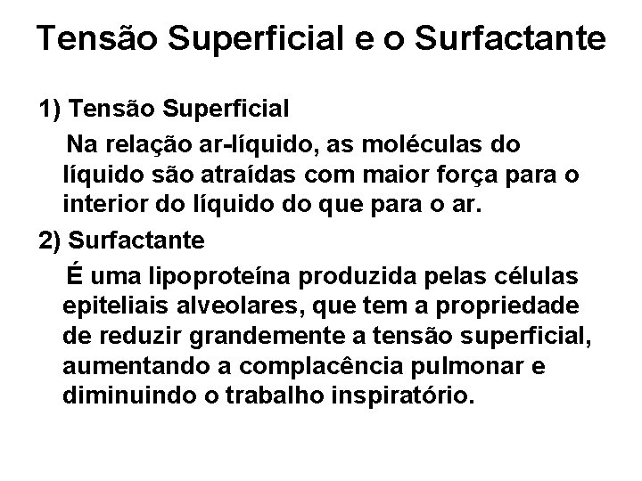 Tensão Superficial e o Surfactante 1) Tensão Superficial Na relação ar-líquido, as moléculas do