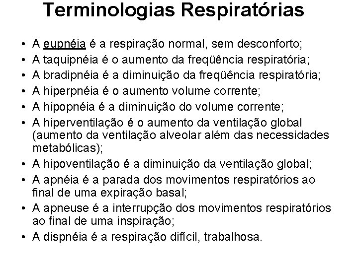 Terminologias Respiratórias • • • A eupnéia é a respiração normal, sem desconforto; A Terminologias Respiratórias • • • A eupnéia é a respiração normal, sem desconforto; A