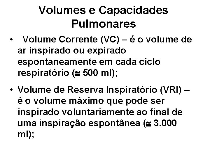 Volumes e Capacidades Pulmonares • Volume Corrente (VC) – é o volume de ar