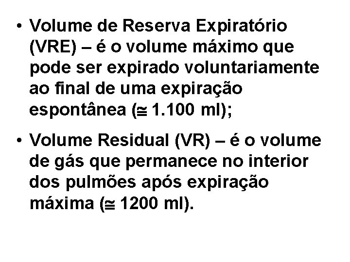  • Volume de Reserva Expiratório (VRE) – é o volume máximo que pode