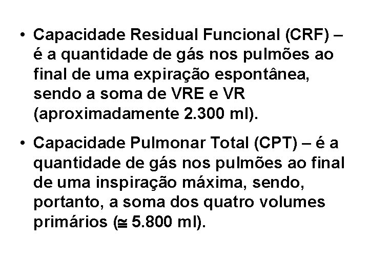  • Capacidade Residual Funcional (CRF) – é a quantidade de gás nos pulmões