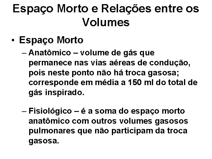 Espaço Morto e Relações entre os Volumes • Espaço Morto – Anatômico – volume Espaço Morto e Relações entre os Volumes • Espaço Morto – Anatômico – volume