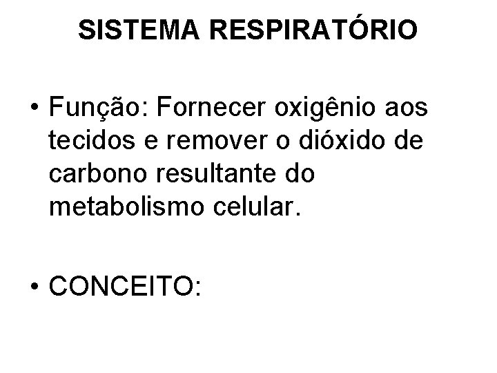 SISTEMA RESPIRATÓRIO • Função: Fornecer oxigênio aos tecidos e remover o dióxido de carbono SISTEMA RESPIRATÓRIO • Função: Fornecer oxigênio aos tecidos e remover o dióxido de carbono