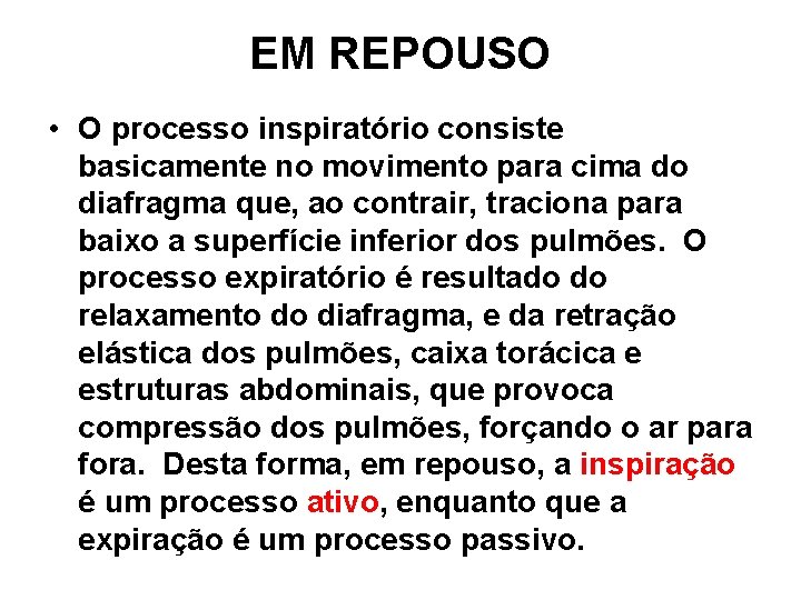 EM REPOUSO • O processo inspiratório consiste basicamente no movimento para cima do diafragma EM REPOUSO • O processo inspiratório consiste basicamente no movimento para cima do diafragma