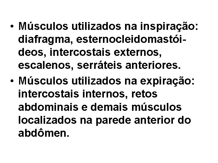  • Músculos utilizados na inspiração: diafragma, esternocleidomastóideos, intercostais externos, escalenos, serráteis anteriores. •