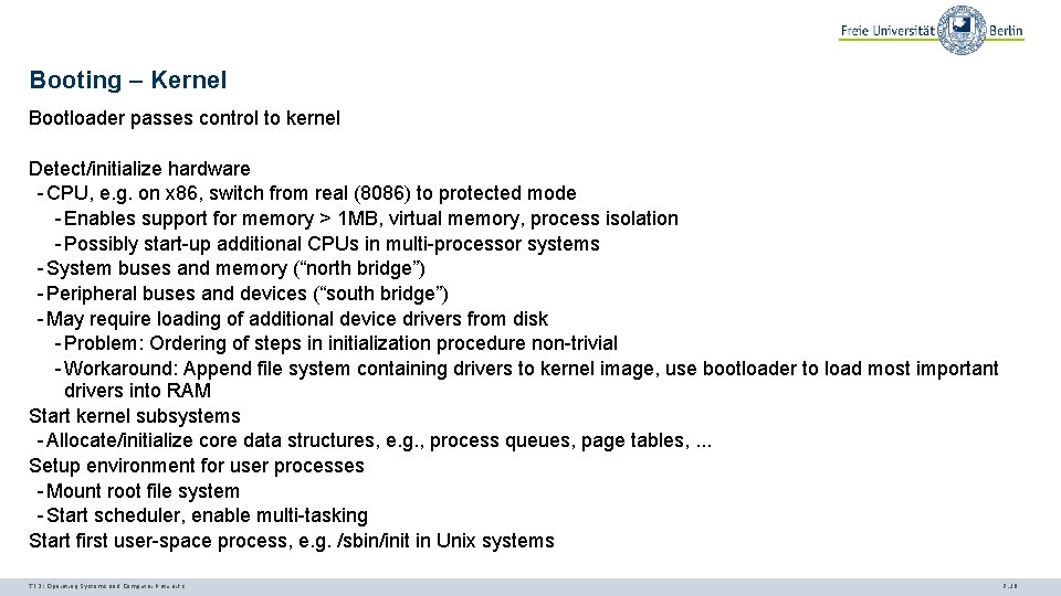 Booting – Kernel Bootloader passes control to kernel Detect/initialize hardware - CPU, e. g.