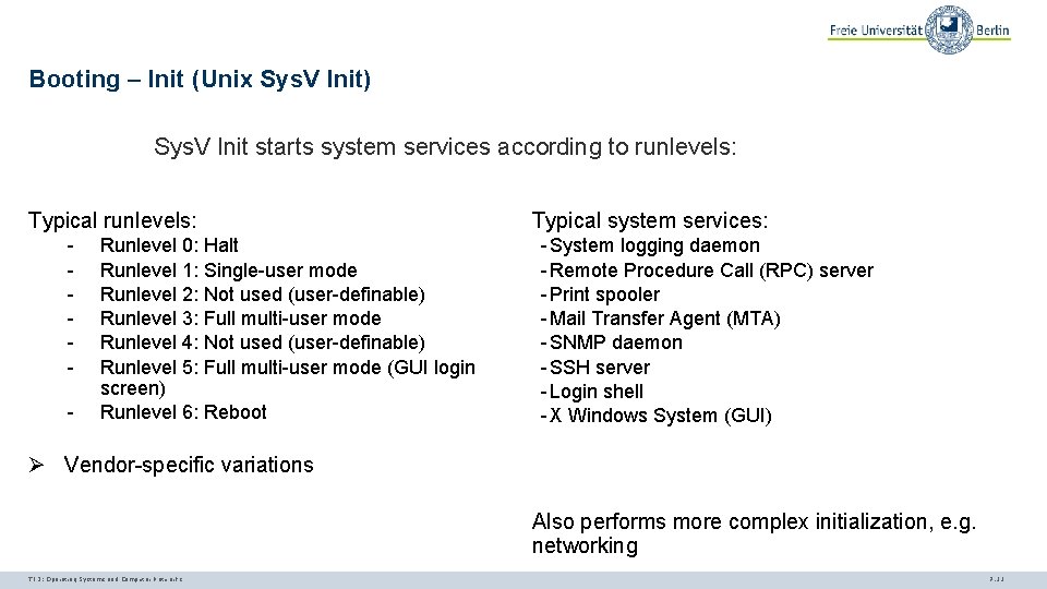 Booting – Init (Unix Sys. V Init) Sys. V Init starts system services according