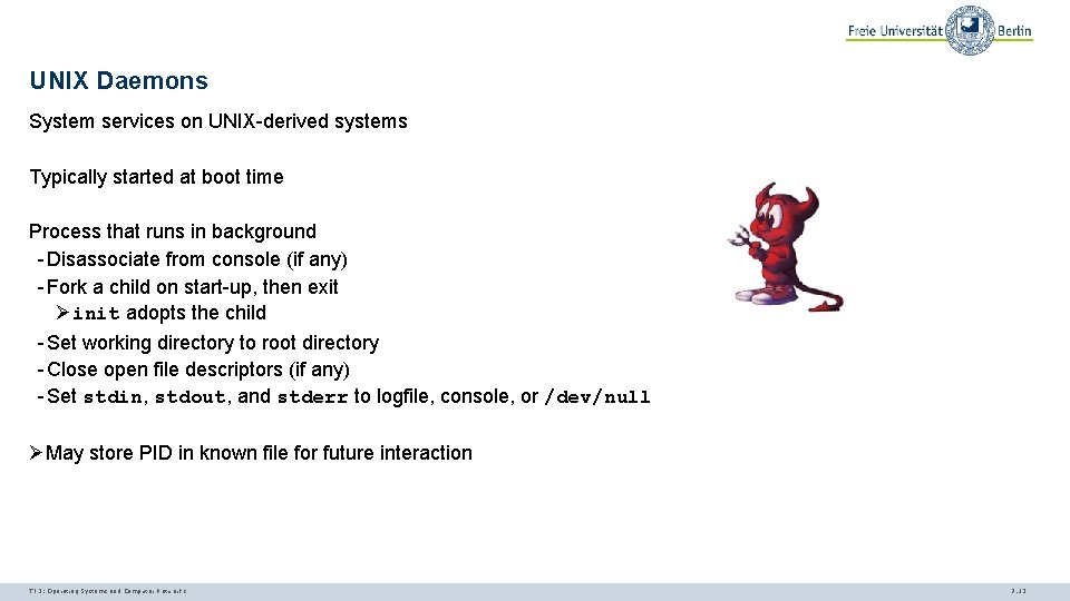 UNIX Daemons System services on UNIX-derived systems Typically started at boot time Process that