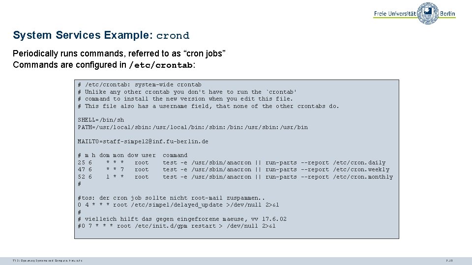 System Services Example: crond Periodically runs commands, referred to as “cron jobs” Commands are