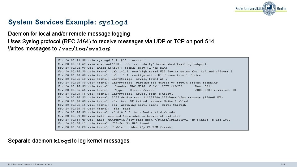 System Services Example: syslogd Daemon for local and/or remote message logging Uses Syslog protocol