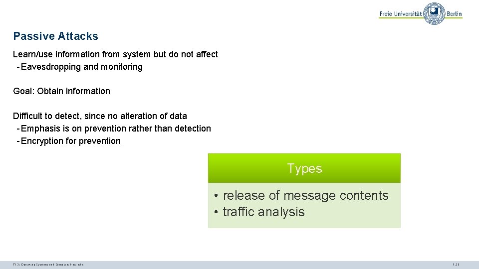 Passive Attacks Learn/use information from system but do not affect - Eavesdropping and monitoring