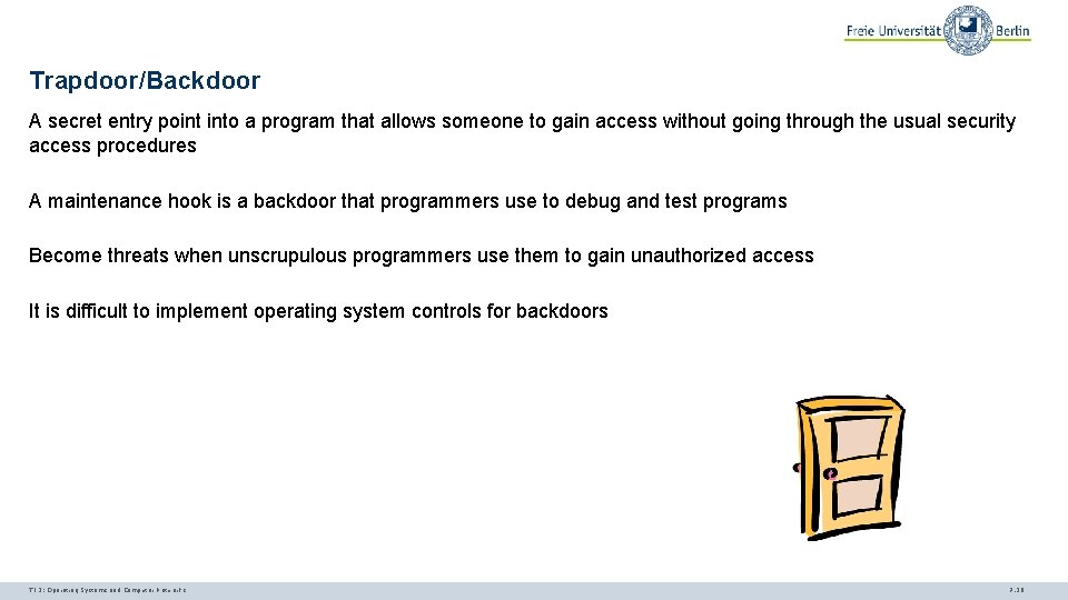 Trapdoor/Backdoor A secret entry point into a program that allows someone to gain access