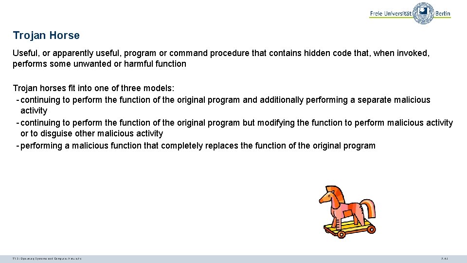 Trojan Horse Useful, or apparently useful, program or command procedure that contains hidden code