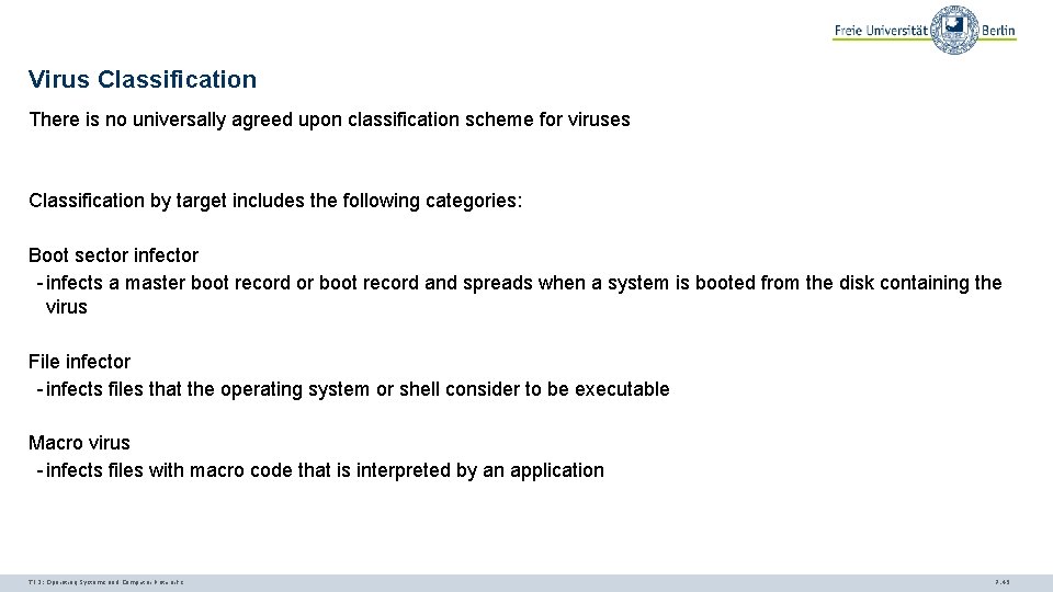 Virus Classification There is no universally agreed upon classification scheme for viruses Classification by