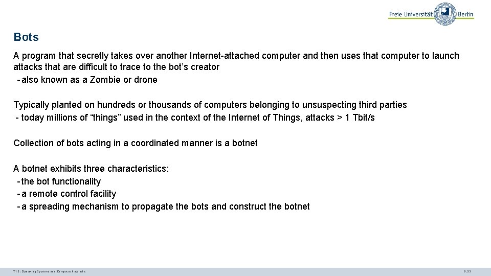 Bots A program that secretly takes over another Internet-attached computer and then uses that