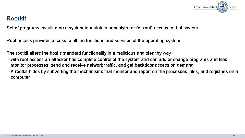 Rootkit Set of programs installed on a system to maintain administrator (or root) access