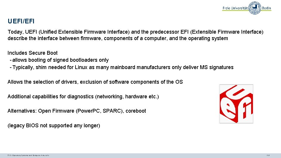 UEFI/EFI Today, UEFI (Unified Extensible Firmware Interface) and the predecessor EFI (Extensible Firmware Interface)