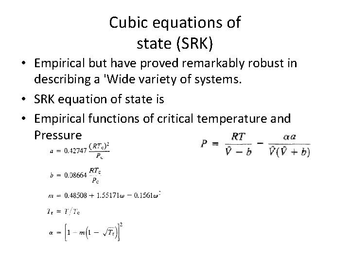 Cubic equations of state (SRK) • Empirical but have proved remarkably robust in describing