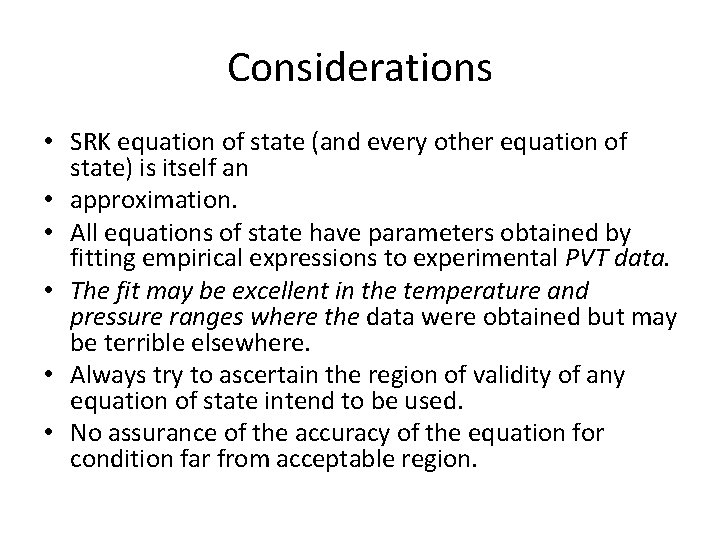 Considerations • SRK equation of state (and every other equation of state) is itself