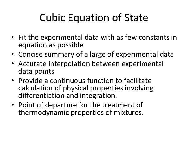 Cubic Equation of State • Fit the experimental data with as few constants in