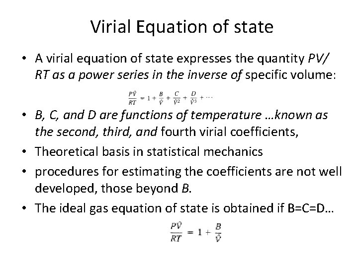 Virial Equation of state • A virial equation of state expresses the quantity PV/