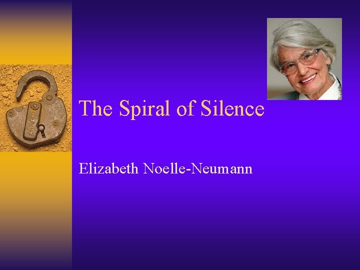 The Spiral of Silence Elizabeth Noelle-Neumann 