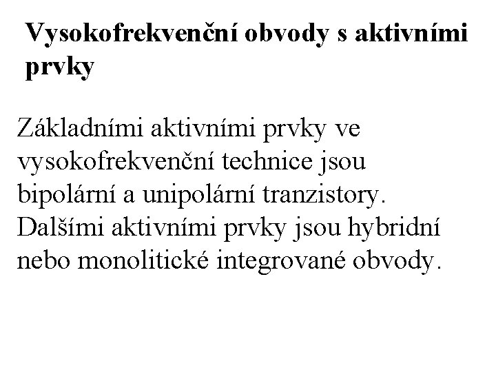 Vysokofrekvenční obvody s aktivními prvky Základními aktivními prvky ve vysokofrekvenční technice jsou bipolární a