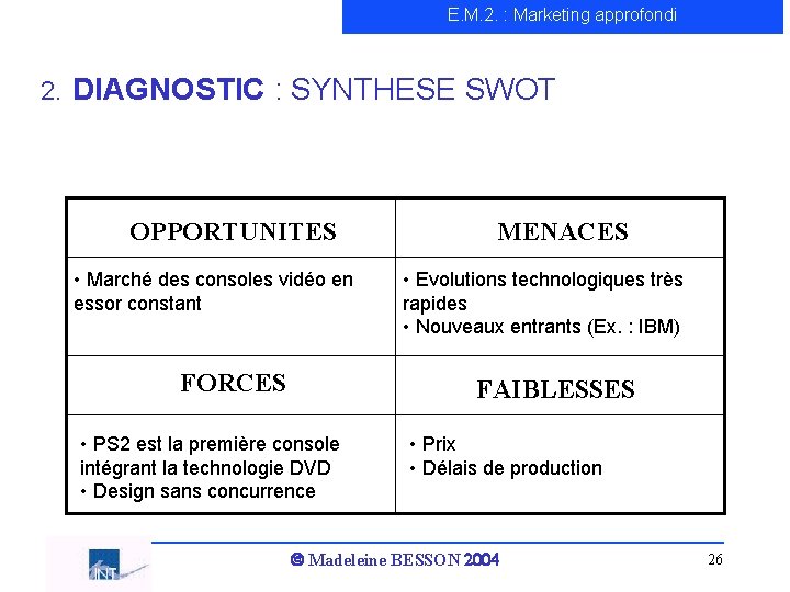 E. M. 2. : Marketing approfondi 2. DIAGNOSTIC : SYNTHESE SWOT OPPORTUNITES • Marché