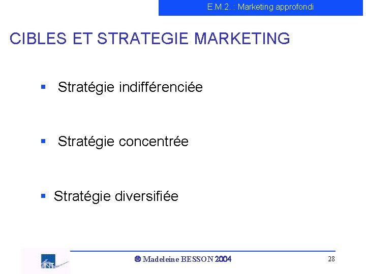 E. M. 2. : Marketing approfondi CIBLES ET STRATEGIE MARKETING § Stratégie indifférenciée §