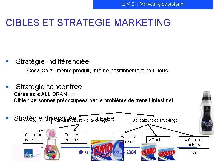 E. M. 2. : Marketing approfondi CIBLES ET STRATEGIE MARKETING § Stratégie indifférenciée Coca-Cola: