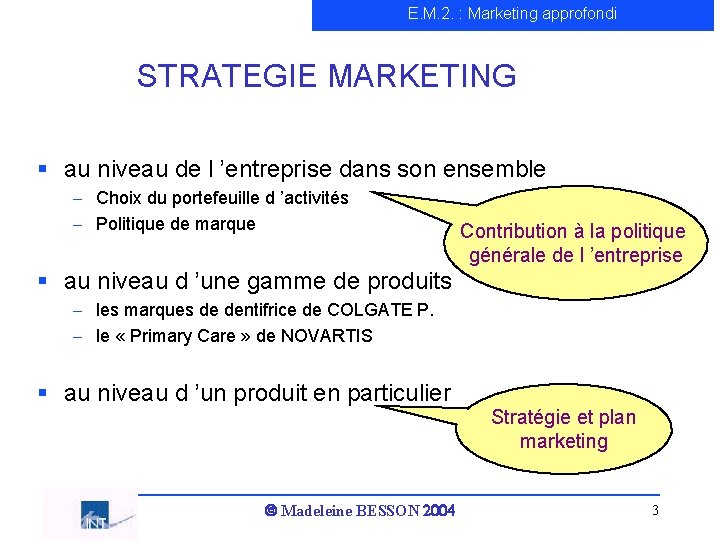 E. M. 2. : Marketing approfondi STRATEGIE MARKETING § au niveau de l ’entreprise