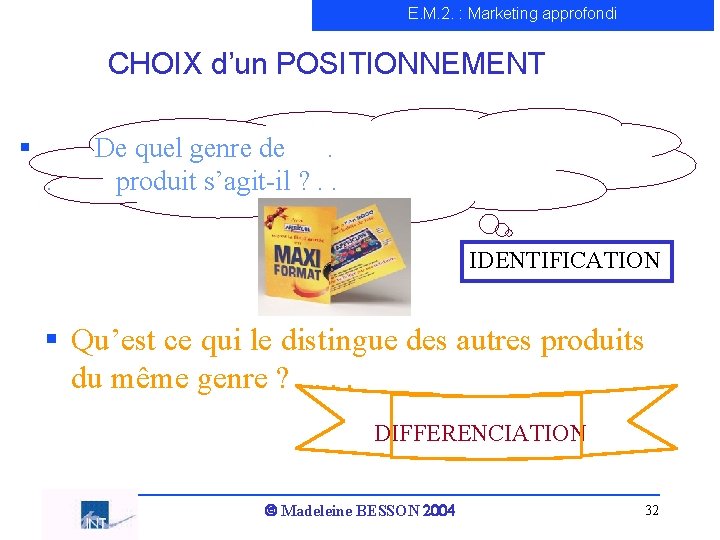 E. M. 2. : Marketing approfondi CHOIX d’un POSITIONNEMENT § De quel genre de