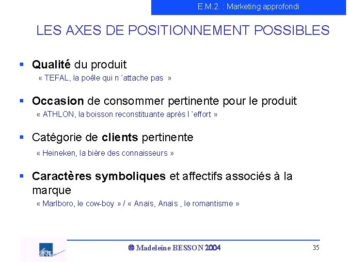 E. M. 2. : Marketing approfondi LES AXES DE POSITIONNEMENT POSSIBLES § Qualité du