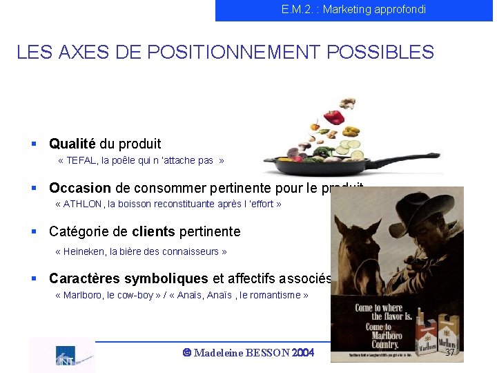 E. M. 2. : Marketing approfondi LES AXES DE POSITIONNEMENT POSSIBLES § Qualité du