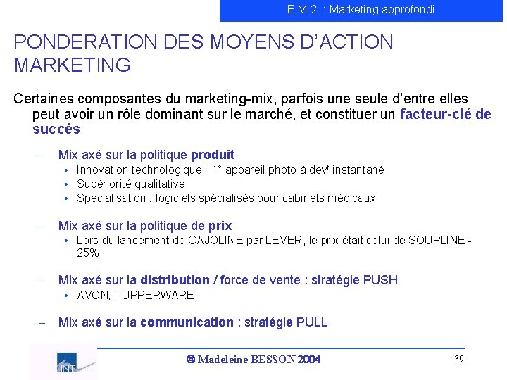 E. M. 2. : Marketing approfondi PONDERATION DES MOYENS D’ACTION MARKETING Certaines composantes du