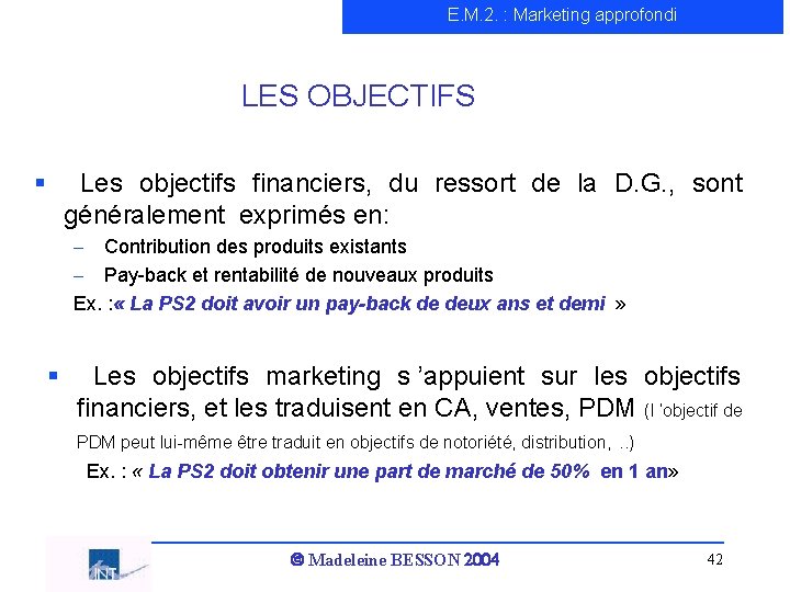 E. M. 2. : Marketing approfondi LES OBJECTIFS § Les objectifs financiers, du ressort