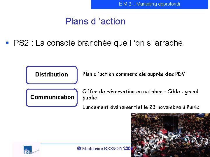 E. M. 2. : Marketing approfondi Plans d ’action § PS 2 : La