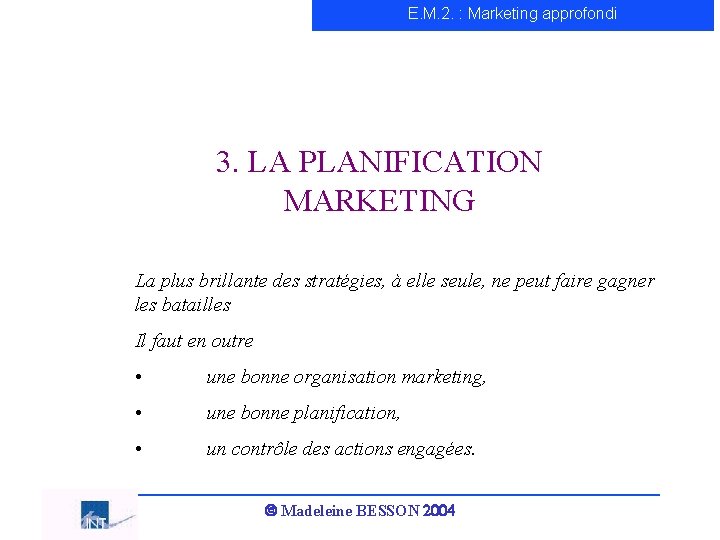 E. M. 2. : Marketing approfondi 3. LA PLANIFICATION MARKETING La plus brillante des